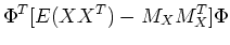 $\displaystyle \Phi^T [ E(XX^{T}) -M_X M_X^T ] \Phi$