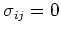 $\sigma_{ij}=0$