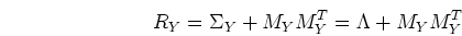 \begin{displaymath}R_Y = \Sigma_Y+M_Y M_Y^T=\Lambda+M_Y M_Y^T \end{displaymath}