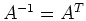 $A^{-1}=A^{T}$