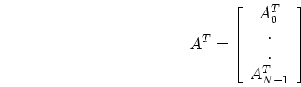 \begin{displaymath}A^{T}=\left[ \begin{array}{c} A_0^{T}  . . A_{N-1}^{T} \end{array} \right]
\end{displaymath}