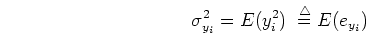 \begin{displaymath}\sigma_{y_i}^2=E (y_i^2) \;\stackrel{\triangle}{=}E(e_{y_i})
\end{displaymath}