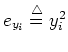 $e_{y_i}\stackrel{\triangle}{=}y_i^2$