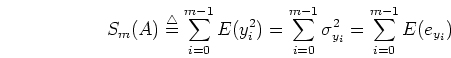 \begin{displaymath}S_m(A)\stackrel{\triangle}{=}\sum_{i=0}^{m-1} E(y_i^2)=
\sum_{i=0}^{m-1}\sigma_{y_i}^2=
\sum_{i=0}^{m-1}E(e_{y_i})
\end{displaymath}
