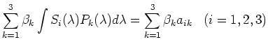 $\displaystyle \sum_{k=1}^3 \beta_k \int S_i(\lambda)P_k(\lambda)d\lambda
= \sum_{k=1}^3 \beta_k a_{ik}\;\;\;(i=1,2,3)$