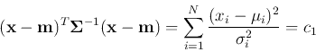 \begin{displaymath}
({\bf x}-{\bf m})^T{\bf\Sigma}^{-1}({\bf x}-{\bf m})
=\sum_{i=1}^N \frac{(x_i-\mu_i)^2}{\sigma_i^2} = c_1
\end{displaymath}