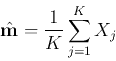 \begin{displaymath}\hat{{\bf m}}=\frac{1}{K}\sum_{j=1}^K X_j \end{displaymath}