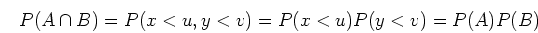 \begin{displaymath}P(A\cap B)=P(x<u, y<v)=P(x<u) P(y<v)=P(A)P(B) \end{displaymath}