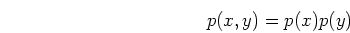 \begin{displaymath}p(x,y)=p(x)p(y) \end{displaymath}