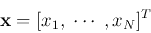 \begin{displaymath}{\bf x}=[x_1,\; \cdots \;,x_N]^T \end{displaymath}