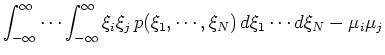 $\displaystyle \int_{-\infty}^{\infty} \cdots \int_{-\infty}^{\infty}
\xi_i\xi_j p(\xi_1,\cdots,\xi_N) d\xi_1\cdots d\xi_N
-\mu_i\mu_j$