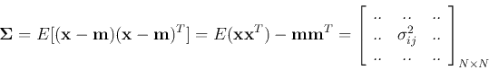 \begin{displaymath}
{\bf\Sigma} & = & E[({\bf x}-{\bf m})({\bf x}-{\bf m})^T]=E...
...{ij}^2 & .. \\
.. & .. & .. \end{array} \right]_{N\times N}
\end{displaymath}