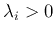 $\lambda_i > 0$