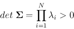 \begin{displaymath}det\; {\bf\Sigma}=\prod_{i=1}^N \lambda_i > 0 \end{displaymath}