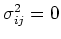 $\sigma_{ij}^2=0$