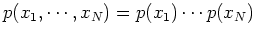 $p(x_1,\cdots,x_N)=p(x_1)\cdots p(x_N)$