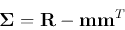\begin{displaymath}
{\bf\Sigma}={\bf R}-{\bf mm}^T
\end{displaymath}