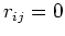$r_{ij}=0$