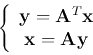 \begin{displaymath}
\left\{ \begin{array}{c} {\bf y}={\bf A}^T{\bf x} {\bf x}={\bf A}{\bf y}
\end{array} \right.
\end{displaymath}