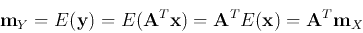 \begin{displaymath}
{\bf m}_Y=E({\bf y})=E({\bf A}^T{\bf x})={\bf A}^TE({\bf x})={\bf A}^T{\bf m}_X
\end{displaymath}