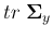 $\displaystyle tr\; {\bf\Sigma}_y$