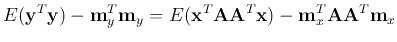 $\displaystyle E({\bf y}^T{\bf y})-{\bf m}_y^T{\bf m}_y
=E({\bf x}^T{\bf AA}^T{\bf x})-{\bf m}_x^T{\bf AA}^T{\bf m}_x$