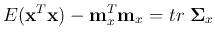 $\displaystyle E({\bf x}^T{\bf x})-{\bf m}_x^T{\bf m}_x=tr\;{\bf\Sigma}_x$