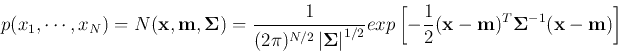 \begin{displaymath}
p(x_1,\cdots, x_N)=N({\bf x}, {\bf m}, {\bf\Sigma})
=\frac{1...
...2}({\bf x}-{\bf m})^T{\bf\Sigma}^{-1}({\bf x}-{\bf m}) \right]
\end{displaymath}
