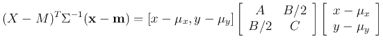 $\displaystyle (X-M)^T \Sigma^{-1} ({\bf x}-{\bf m})=[x-\mu_x, y-\mu_y]
\left[ ...
...rray} \right]
\left[ \begin{array}{c} x-\mu_x   y-\mu_y \end{array} \right]$