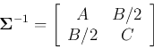 \begin{displaymath}
{\bf\Sigma}^{-1} =\left[ \begin{array}{cc} A & B/2  B/2 & C \end{array} \right]
\end{displaymath}