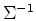 $\Sigma^{-1}$