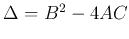 $\Delta=B^2-4AC$