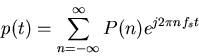 \begin{displaymath}p(t)=\sum_{n=-\infty}^{\infty} P(n)e^{j2\pi nf_s t} \end{displaymath}