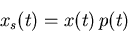 \begin{displaymath}x_s(t) = x(t) \, p(t) \end{displaymath}