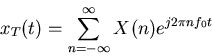 \begin{displaymath}x_T(t)=\sum_{n=-\infty}^{\infty} X(n)e^{j2\pi nf_0t} \end{displaymath}
