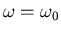 $\omega=\omega_0$