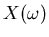 $X(\omega)$