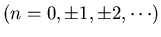 $(n=0, \pm 1, \pm 2, \cdots)$