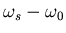$\omega_s-\omega_0$