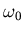$\omega_0$