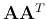 ${\bf A}{\bf A}^T$