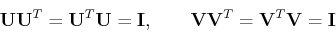 \begin{displaymath}
{\bf UU}^T={\bf U}^T{\bf U}={\bf I},\;\;\;\;\;\;\;{\bf VV}^T={\bf V}^T{\bf V}={\bf I}
\end{displaymath}
