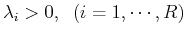 $\lambda_i > 0,\;\;(i=1,\cdots, R)$