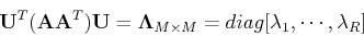 \begin{displaymath}
{\bf U}^T({\bf AA}^T){\bf U}={\bf\Lambda}_{M\times M}=diag[\lambda_1,\cdots,\lambda_R]
\end{displaymath}