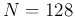 $N=128$