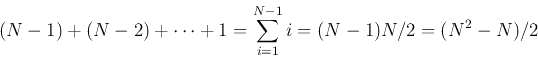 \begin{displaymath}(N-1)+(N-2)+\cdots+1=\sum_{i=1}^{N-1} i=(N-1)N/2=(N^2-N)/2 \end{displaymath}