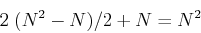\begin{displaymath}2\;(N^2-N)/2+N=N^2 \end{displaymath}