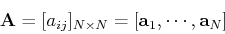 \begin{displaymath}{\bf A}=[a_{ij}]_{N\times N}=[{\bf a}_1,\cdots,{\bf a}_N] \end{displaymath}