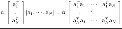 $\displaystyle tr \left[ \begin{array}{c} {\bf a}_1^T   \vdots   {\bf a}_N^T...
...ts  {\bf a}^T_N{\bf a}_1 & \cdots & {\bf a}_N^T{\bf a}_N
\end{array} \right]$