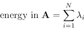 \begin{displaymath}
\mbox{energy in ${\bf A}$}=\sum_{i=1}^N \lambda_i
\end{displaymath}